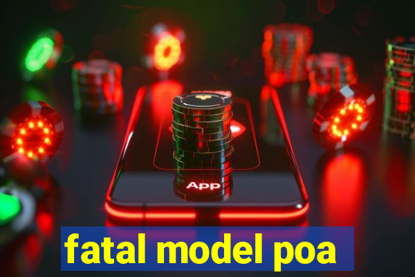 fatal model poa